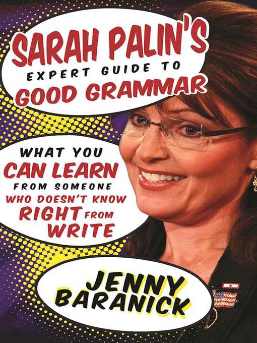 Title details for Sarah Palin's Expert Guide to Good Grammar: What You Can Learn from Someone Who Doesn't Know Right from Write by Jenny Baranick - Wait list